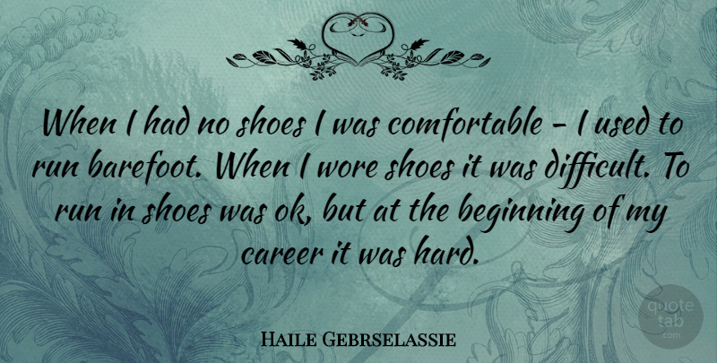 Haile Gebrselassie Quote About Running, Careers, Shoes: When I Had No Shoes...