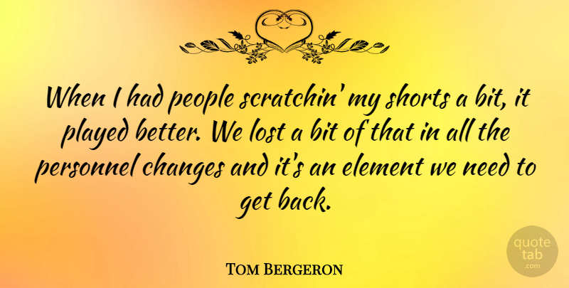 Tom Bergeron Quote About American Celebrity, Bit, Element, People, Played: When I Had People Scratchin...
