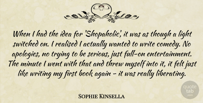 Sophie Kinsella Quote About Again, Felt, Minute, Realised, Switched: When I Had The Idea...