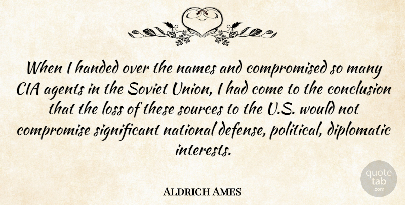 Aldrich Ames Quote About Agents, Cia, Conclusion, Diplomatic, Handed: When I Handed Over The...