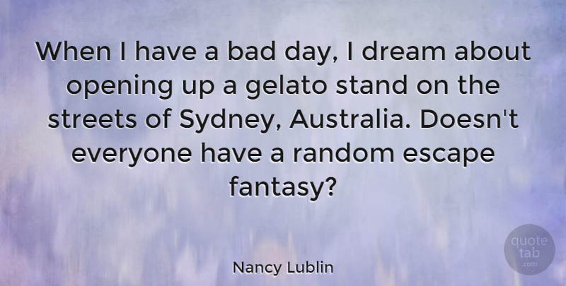 Nancy Lublin Quote About Dream, Bad Day, Opening Up: When I Have A Bad...