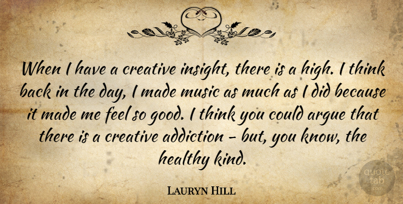Lauryn Hill Quote About Thinking, Addiction, Creative: When I Have A Creative...