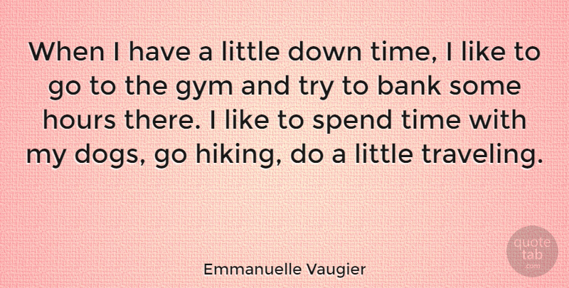 Emmanuelle Vaugier Quote About Bank, Hours, Time: When I Have A Little...