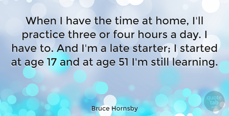 Bruce Hornsby Quote About Home, Practice, Age: When I Have The Time...