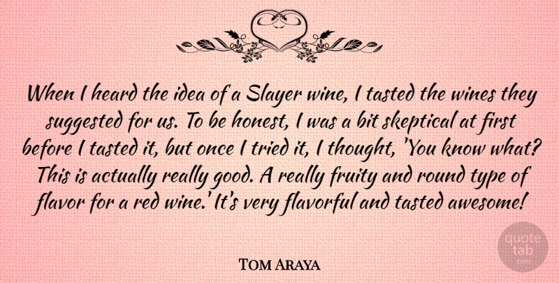 Tom Araya Quote About Bit, Flavor, Good, Heard, Red: When I Heard The Idea...