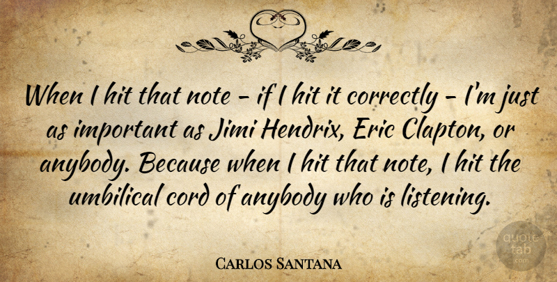 Carlos Santana Quote About Anybody, Cord, Correctly, Eric, Hit: When I Hit That Note...