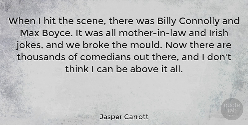 Jasper Carrott Quote About Billy, Broke, Comedians, Hit, Max: When I Hit The Scene...