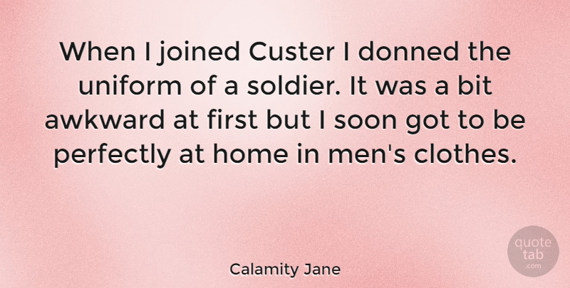 Calamity Jane Quote About Home, Men, Clothes: When I Joined Custer I...