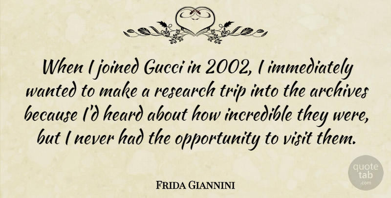 Frida Giannini Quote About Opportunity, Research, Archives: When I Joined Gucci In...