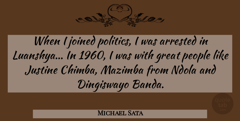 Michael Sata Quote About Great, Joined, People, Politics: When I Joined Politics I...