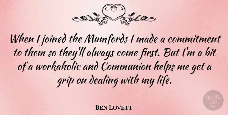 Ben Lovett Quote About Bit, Communion, Dealing, Grip, Helps: When I Joined The Mumfords...