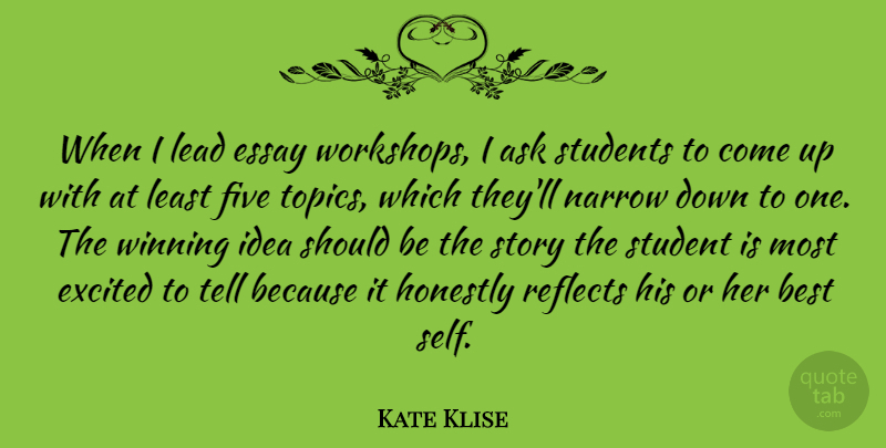 Kate Klise Quote About Ask, Best, Essay, Excited, Five: When I Lead Essay Workshops...