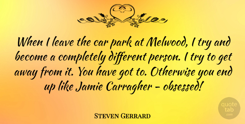 Steven Gerrard Quote About Car, Jamie, Otherwise: When I Leave The Car...