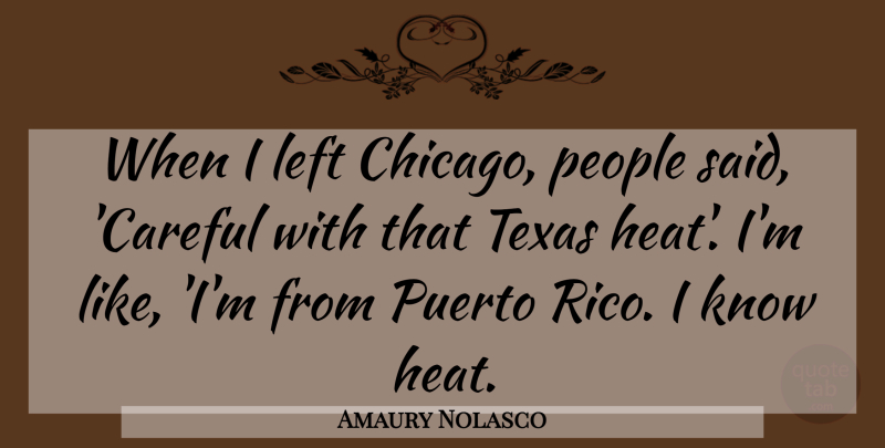 Amaury Nolasco Quote About Texas, People, Chicago: When I Left Chicago People...