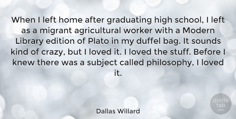 Dallas Willard Quote About Plato, Philosophy, Crazy: When I Left Home After...