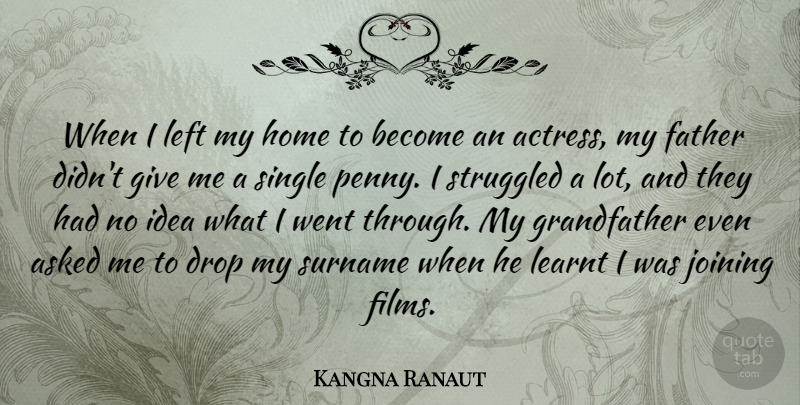 Kangna Ranaut Quote About Asked, Drop, Home, Joining, Learnt: When I Left My Home...