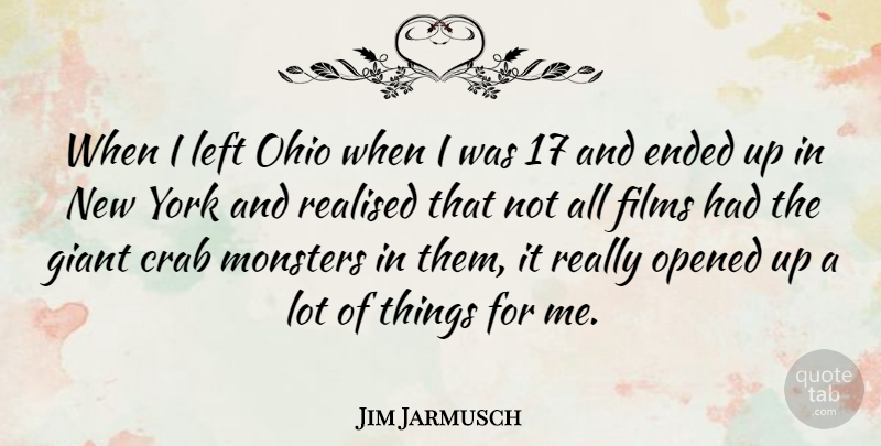 Jim Jarmusch Quote About New York, Ohio, Monsters: When I Left Ohio When...