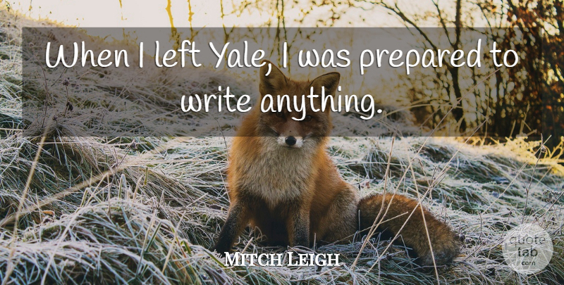 Mitch Leigh Quote About undefined: When I Left Yale I...