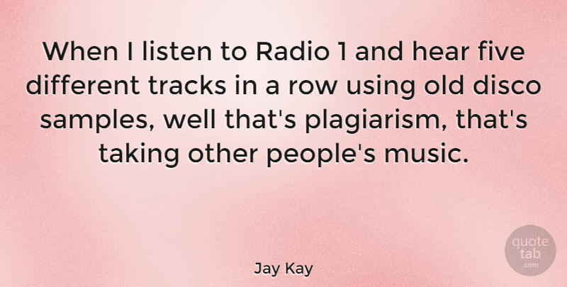 Jay Kay Quote About Track, People, Radio: When I Listen To Radio...