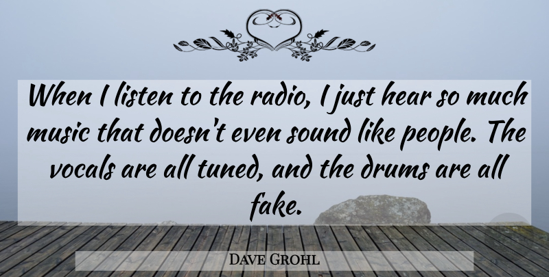 Dave Grohl Quote About People, Fake, Radio: When I Listen To The...