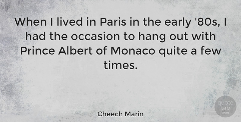 Cheech Marin Quote About Albert, Early, Few, Hang, Lived: When I Lived In Paris...