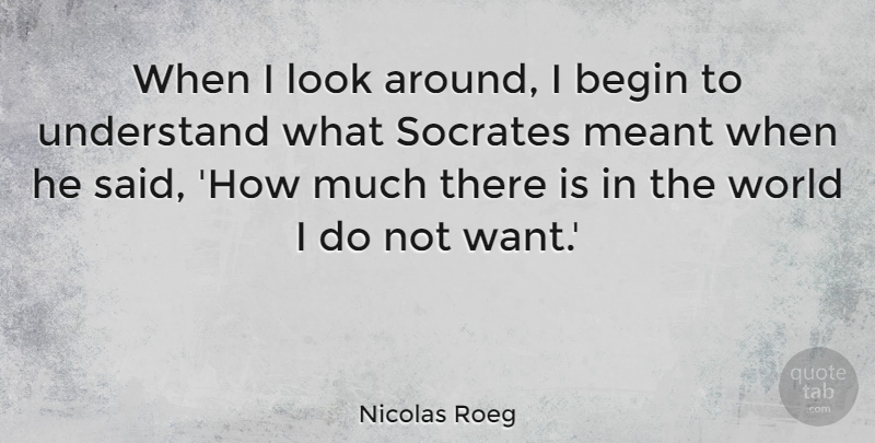 Nicolas Roeg Quote About Socrates: When I Look Around I...