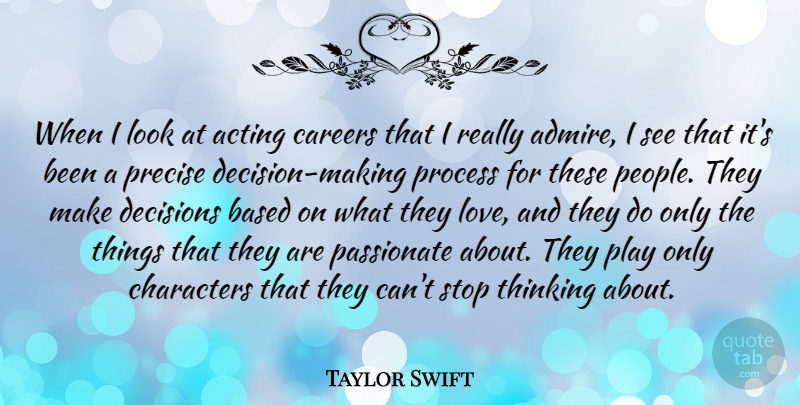 Taylor Swift Quote About Character, Thinking, Play: When I Look At Acting...