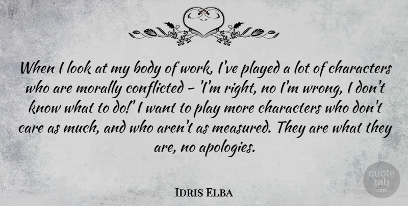 Idris Elba Quote About Character, Apology, Play: When I Look At My...
