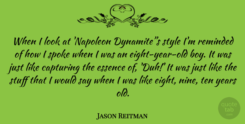 Jason Reitman Quote About Boys, Years, Essence: When I Look At Napoleon...