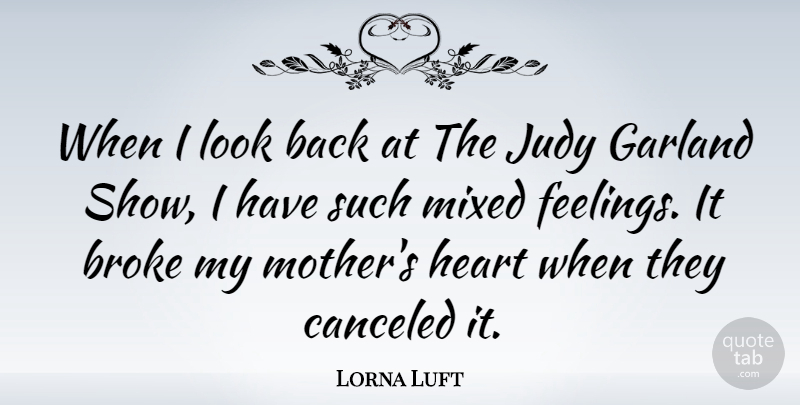 Lorna Luft Quote About Mother, Heart, Feelings: When I Look Back At...