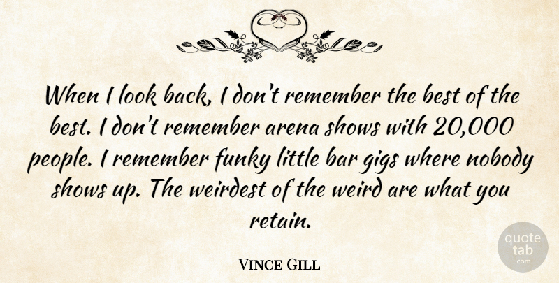 Vince Gill Quote About People, Bars, Looks: When I Look Back I...