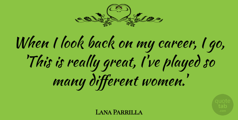 Lana Parrilla Quote About Careers, Different, Looks: When I Look Back On...