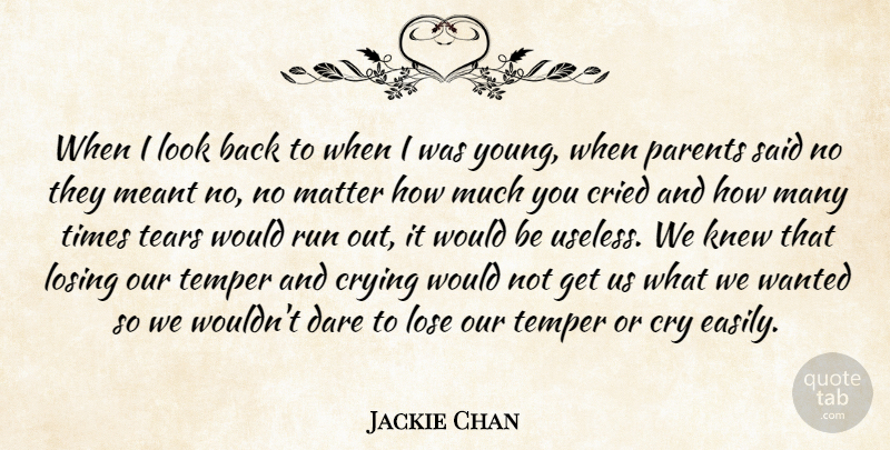 Jackie Chan Quote About Cried, Cry, Crying, Dare, Knew: When I Look Back To...