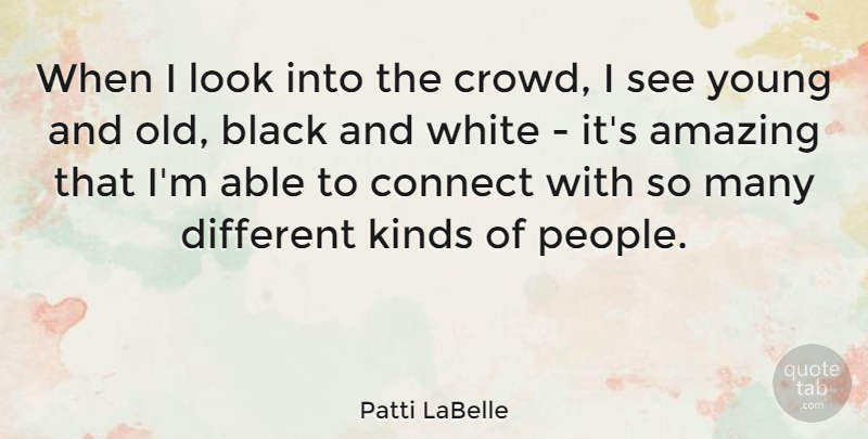 Patti LaBelle Quote About Inspiring, Black And White, People: When I Look Into The...