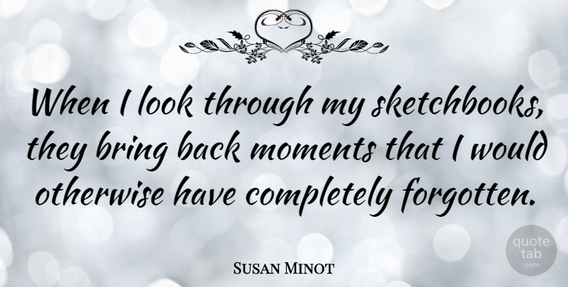Susan Minot Quote About Otherwise: When I Look Through My...