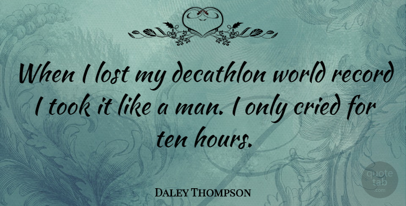 Daley Thompson Quote About Men, Records, World: When I Lost My Decathlon...