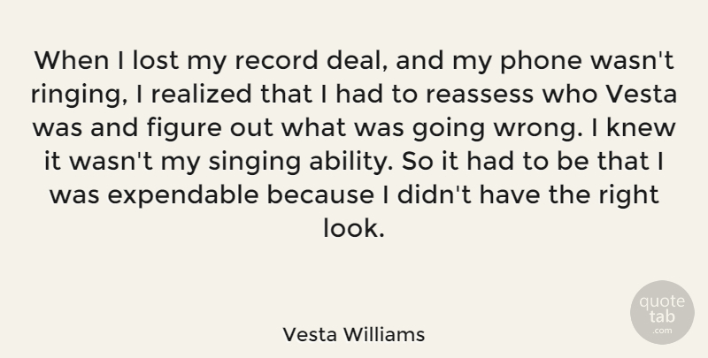 Vesta Williams Quote About Figure, Knew, Phone, Realized, Record: When I Lost My Record...