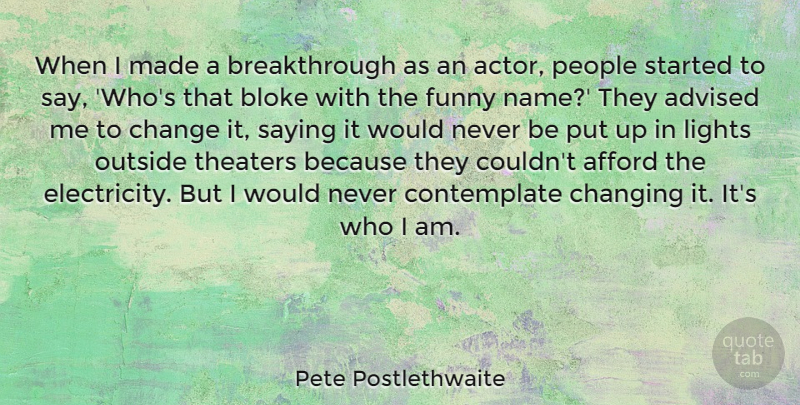 Pete Postlethwaite Quote About Who I Am, Names, Light: When I Made A Breakthrough...
