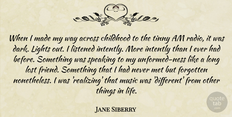 Jane Siberry Quote About Across, Forgotten, Life, Lights, Listened: When I Made My Way...