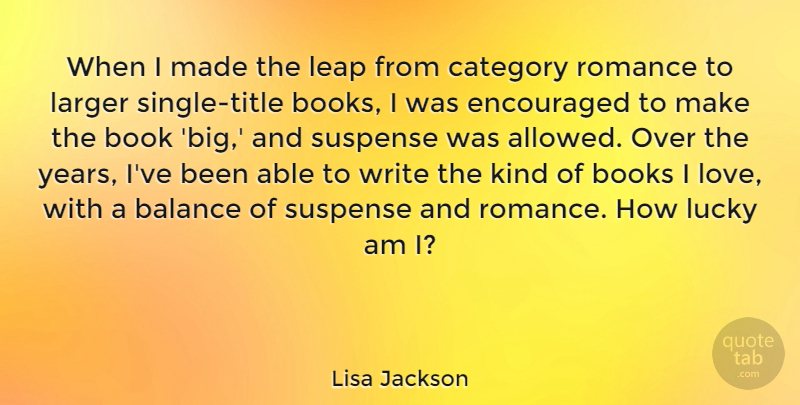 Lisa Jackson Quote About Balance, Books, Category, Encouraged, Larger: When I Made The Leap...