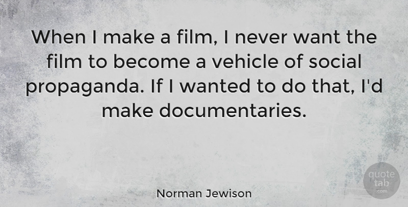 Norman Jewison Quote About undefined: When I Make A Film...