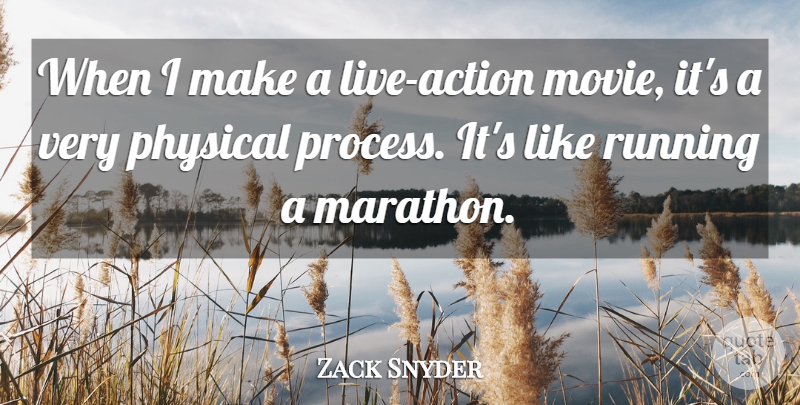 Zack Snyder Quote About Running, Marathon, Action: When I Make A Live...