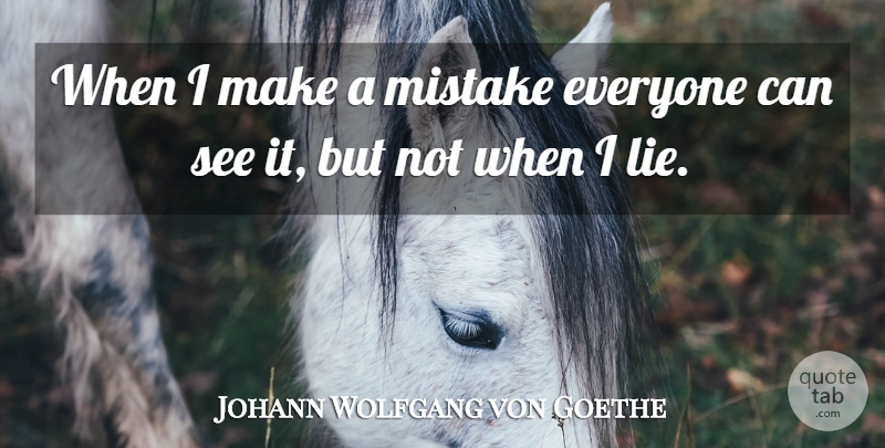 Johann Wolfgang von Goethe Quote About Mistake, Lying: When I Make A Mistake...