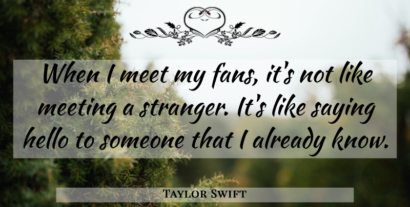 Taylor Swift Quote About Saying Hello, Fans, Stranger: When I Meet My Fans...