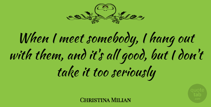 Christina Milian Quote About Hanging Out: When I Meet Somebody I...