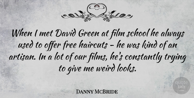 Danny McBride Quote About School, Giving, Trying: When I Met David Green...