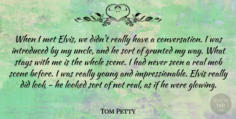 Tom Petty Quote About Uncles, Real, Glowing: When I Met Elvis We...