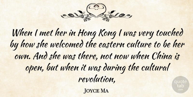 Joyce Ma Quote About China, Cultural, Culture, Eastern, Kong: When I Met Her In...