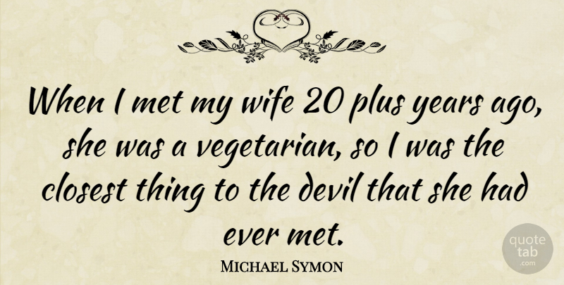 Michael Symon Quote About Years, Wife, Devil: When I Met My Wife...