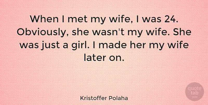 Kristoffer Polaha Quote About Met: When I Met My Wife...